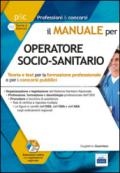 Il manuale per OSS operatore socio-sanitario. Teoria e test per la formazione professionale e per i concorsi pubblici