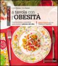 A tavola con l'obesità. Come prevenirla e controllarla senza perdere il piacere del cibo