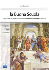 La buona scuola. Legge n. 107 del 2015 commentata e legislazione scolastica a confronto