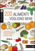 200 alimenti che ci vogliono bene: le proprietà nutritive, gli effetti benefici, i consigli pratici