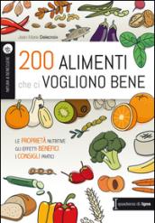 200 alimenti che ci vogliono bene: le proprietà nutritive, gli effetti benefici, i consigli pratici