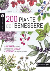 200 piante del benessere. Le proprietà curative, le modalità di utilizzo, il ricettario dei rimedi sinergici