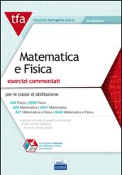 E11 TFA. Matematica e fisica. Esercizi commentati per le classi A20 (A038), A26 (A047), A27 (A049). Con software di simulazione