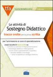 Le attività di sostegno didattico. Tracce svolte per la prova scritta per l'ammissione ai corsi di specializzazione