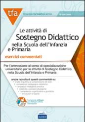 E13A TFA Le attività di sostegno didattico nella scuola dell'infanzia e primaria - Esercizi commentati per il test preliminare: Test per l'ammissione ai ... di specializzazione in Sostegno didattico