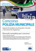 Concorso polizia municipale. Agenti di polizia municipale e locale e istruttori di vigilanza. Manuale completo per i concorsi. Con software di simulazione