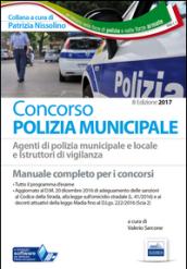 Concorso polizia municipale. Agenti di polizia municipale e locale e istruttori di vigilanza. Manuale completo per i concorsi. Con software di simulazione