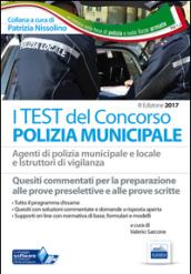 I test del concorso polizia municipale. Agenti di polizia municipale e locale e istruttori di vigilanza. Quesiti commentati per la preparazione alle ... e alle prove scritte. Con software online