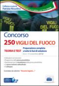 Concorso 250 Vigili del fuoco. Teoria e test. Preparazione completa a tutte le fasi di selezione. Con software di simulazione