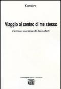 Viaggio al centro di me stesso. L'eterno movimento immobile