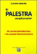 In palestra semplicemente. Per una migliore forma fisica e per maggiori prestazioni sportive