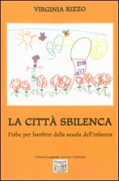 La città sbilenca. Fiabe per bambini della scuola dell'infanzia