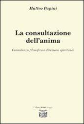 La consultazione dell'anima. Consulenza filosofica e direzione spirituale