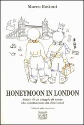 Honeymoon in London. Storie di un viaggio di nozze che aspettavamo da dieci anni