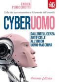 Cyberuomo. Dall'intelligenza artificiale all'ibrido uomo-macchina. L'alba del transumanesimo e il tramonto dell'umanità