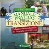 Manuale pratico della transizione. Dalla dipendenza dal petrolio alla forza delle comunità locali