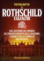 I Rothschild e gli altri. Dal governo del mondo all'indebitamento delle nazioni, i segreti delle famiglie più potenti del mondo