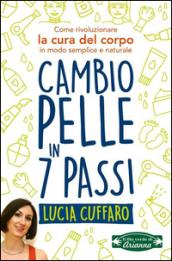 Cambio pelle in 7 passi. Come rivoluzionare la cura del corpo in modo semplice e naturale