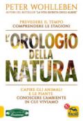 L'orologio della natura. Capire gli animali e le piante. Conoscere l'ambiente in cui viviamo