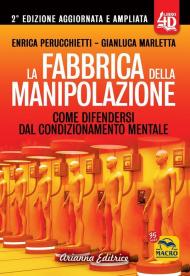 La fabbrica della manipolazione 4D. Come difendersi dal condizionamento mentale. Ediz. ampliata