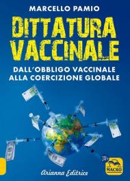 Dittatura vaccinale. Dall'obbligo vaccinale alla coercizione globale