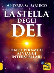 La stella degli Dei. Dalle piramidi ai viaggi interstellari