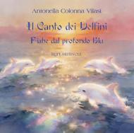 Il canto dei delfini. Fiabe dal profondo blu. Ediz. illustrata