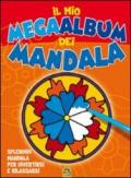 Il mio mega album dei Mandala. Splendidi mandala per divertirsi e rilassarsi