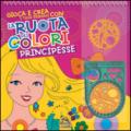 La ruota dei colori. Principesse. Gioca e crea i tuoi disegni. Con gadget