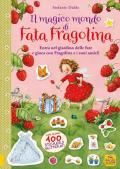 Il magico mondo di Fata Fragolina. Entra nel giardino delle fate e gioca con Fragolina e i suoi amici! Con adesivi. Ediz. a colori