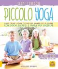Piccolo yoga. Come creare lezioni di yoga per bambini da 5 a 11 anni con giochi, esercizi e favole per crescere