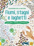 Fiumi, stagni e laghetti. Colora, gioca e divertiti. Con adesivi. Ediz. a colori