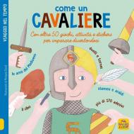 Come un cavaliere. Leggi gioca e impara in 50 attività. Con adesivi. Ediz. illustrata