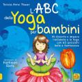 L' ABC dello yoga per bambini. Mi diverto e imparo l'alfabeto e lo yoga con 60 posizioni belle e fantasiose