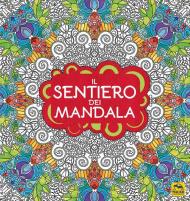 Il sentiero dei mandala. I quaderni dell'Art Therapy. Disegni da colorare. Ediz. illustrata