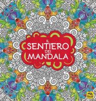 Il sentiero dei mandala. I quaderni dell'Art Therapy. Disegni da colorare. Ediz. illustrata