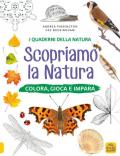 Scopriamo la natura. Colora, gioca e impara. Ediz. a colori