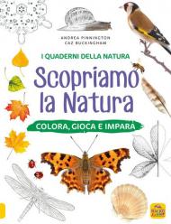 Scopriamo la natura. Colora, gioca e impara. Ediz. a colori