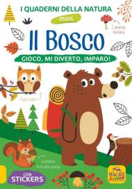 Il bosco. Gioco, mi diverto, imparo! Con adesivi. Ediz. illustrata