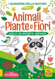 Animali, piante e fiori. Gioco, mi diverto, imparo! Con adesivi. Ediz. illustrata