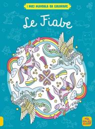 Le fiabe. I miei mandala da colorare. Ediz. illustrata