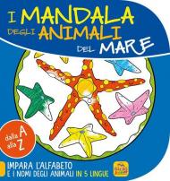 Mandala degli animali del mare. Dalla A alla Z impara l'alfabeto e i nomi degli animali in 5 lingue