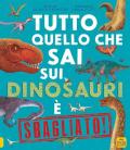 Tutto quello che sai sui dinosauri è sbagliato