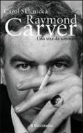 Raymond Carver. Una vita da scrittore