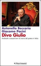 Divo Giulio. Andreotti e sessant'anni di storia del potere in Italia