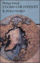 L'uomo che inventò il Polo Nord