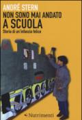 Non sono mai andato a scuola. Storia di un'infanzia felice