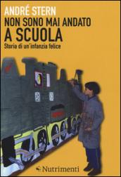 Non sono mai andato a scuola. Storia di un'infanzia felice