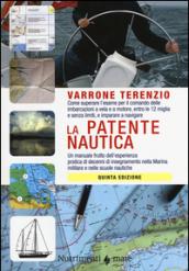 La patente nautica. Come superare l'esame per il comando delle imbarcazioni a vela e a motore, entro e oltre le 12 miglia, e imparare a navigare