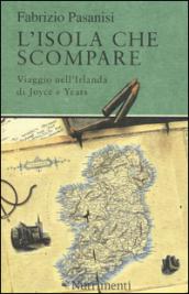 L'isola che scompare. Viaggio nell'Irlanda di Joyce e Yeats